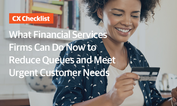 What Financial Services Firms Can Do Now to Reduce Queues and Meet Customer Needs